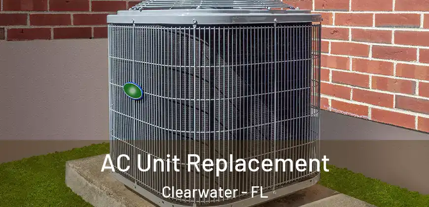 AC Unit Replacement Clearwater - FL