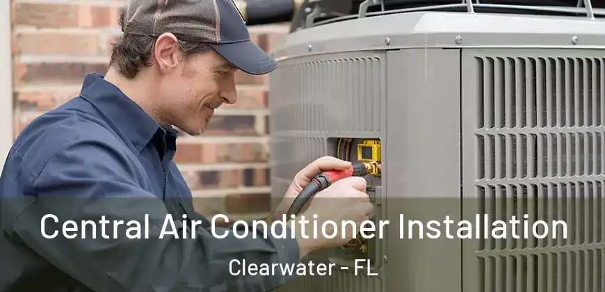Central Air Conditioner Installation Clearwater - FL