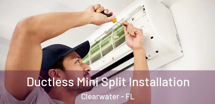Ductless Mini Split Installation Clearwater - FL