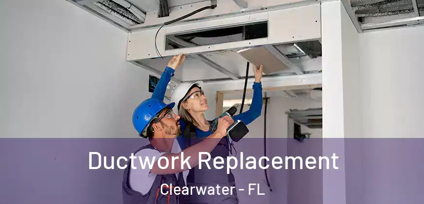 Ductwork Replacement Clearwater - FL
